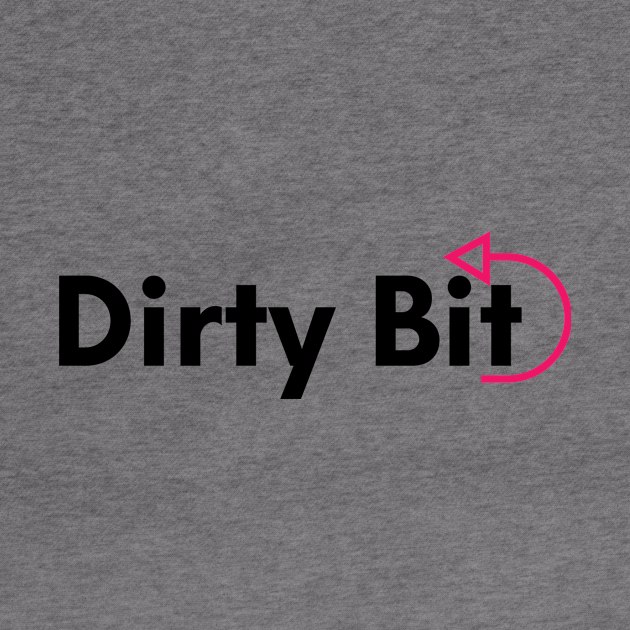 There's A Dirty Bit For Ya! by DirtyBits